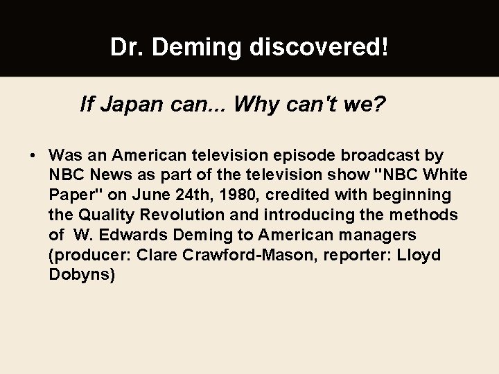 Dr. Deming discovered! If Japan can. . . Why can't we? • Was an