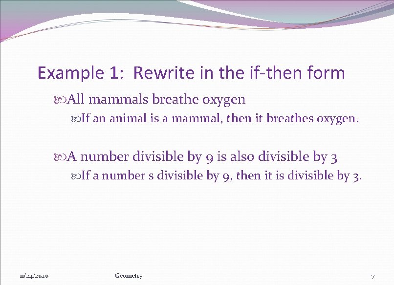 Example 1: Rewrite in the if-then form All mammals breathe oxygen If an animal