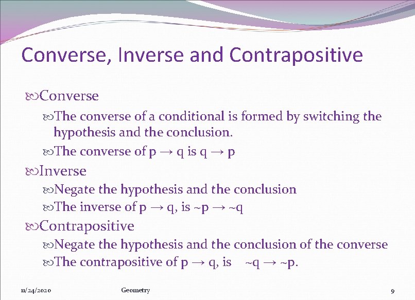 Converse, Inverse and Contrapositive Converse The converse of a conditional is formed by switching