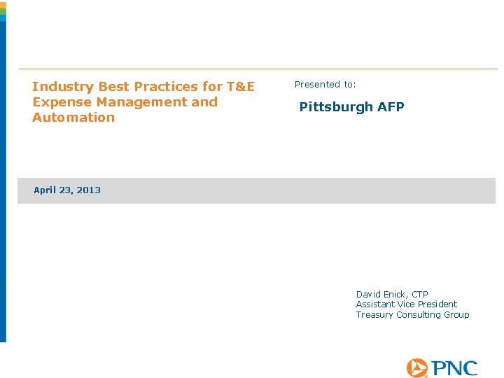 Industry Best Practices for T&E Expense Management and Automation Presented to: Pittsburgh AFP April