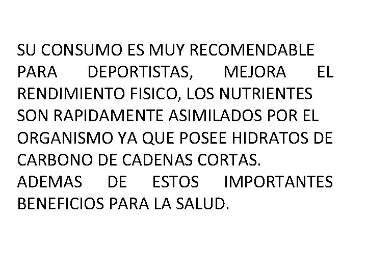 SU CONSUMO ES MUY RECOMENDABLE PARA DEPORTISTAS, MEJORA EL RENDIMIENTO FISICO, LOS NUTRIENTES SON