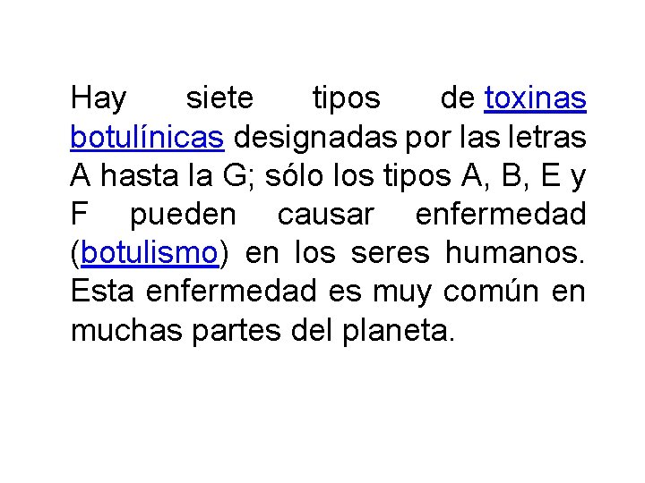 Hay siete tipos de toxinas botulínicas designadas por las letras A hasta la G;