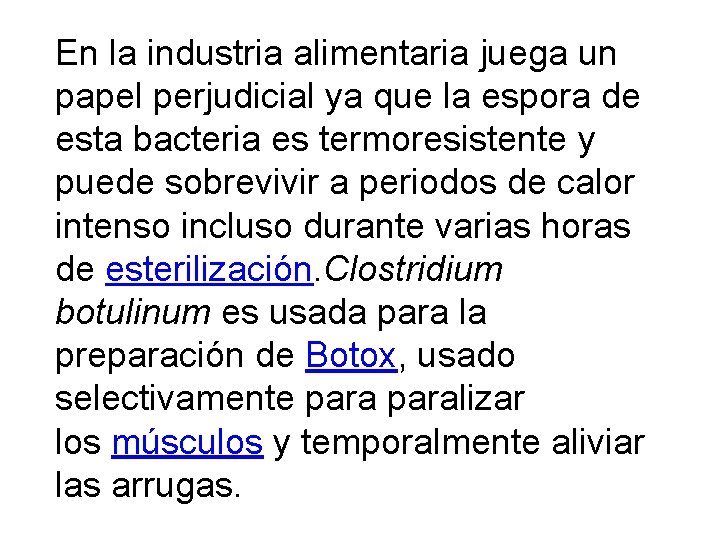En la industria alimentaria juega un papel perjudicial ya que la espora de esta