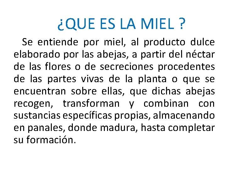 ¿QUE ES LA MIEL ? Se entiende por miel, al producto dulce elaborado por