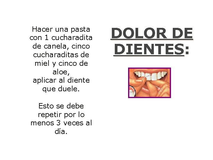 Hacer una pasta con 1 cucharadita de canela, cinco cucharaditas de miel y cinco