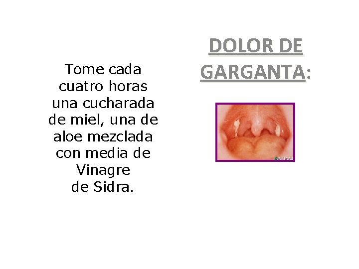 Tome cada cuatro horas una cucharada de miel, una de aloe mezclada con media