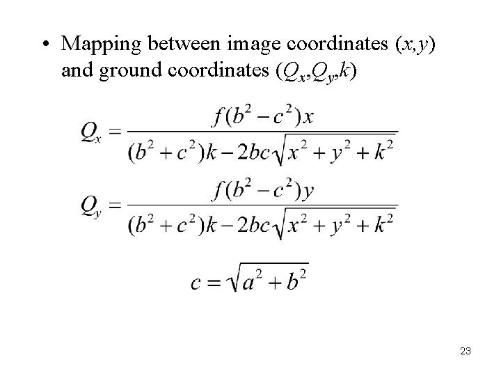  • Mapping between image coordinates (x, y) and ground coordinates (Qx, Qy, k)