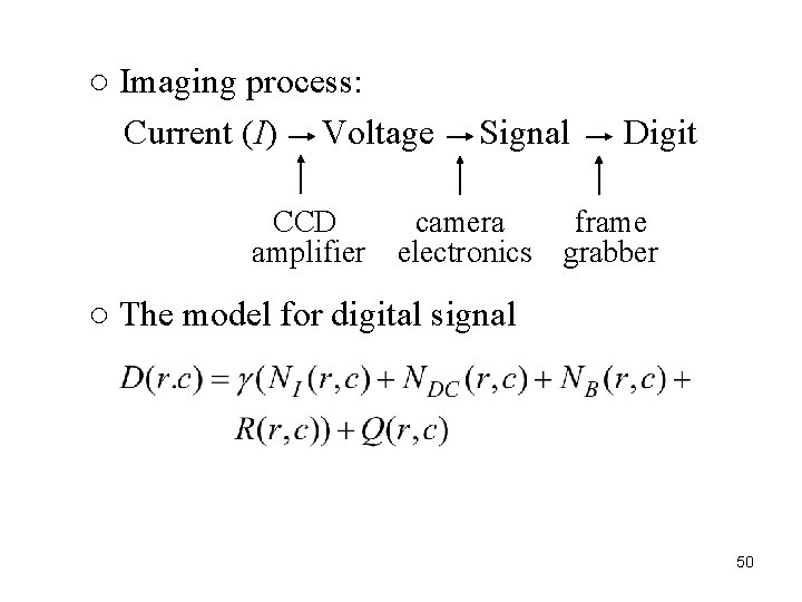 ○ Imaging process: Current (I) Voltage CCD amplifier Signal camera electronics Digit frame grabber