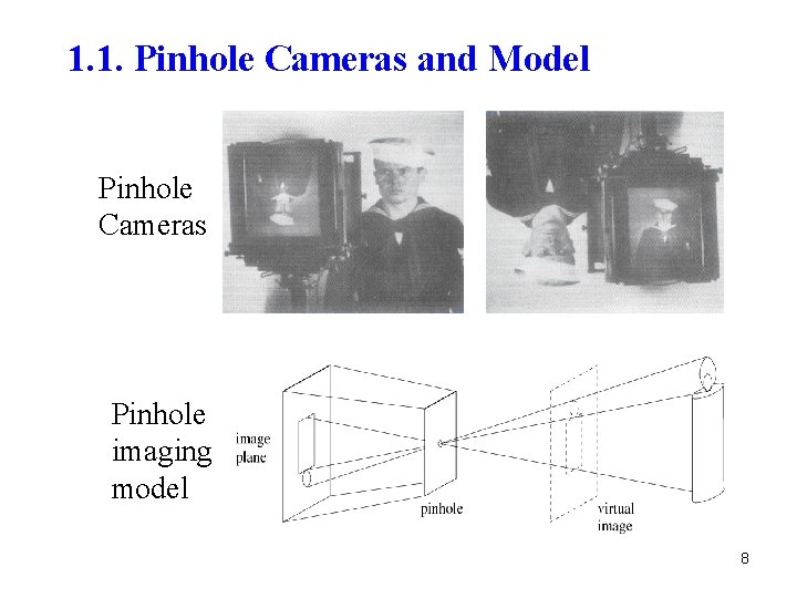 1. 1. Pinhole Cameras and Model Pinhole Cameras Pinhole imaging model 8 