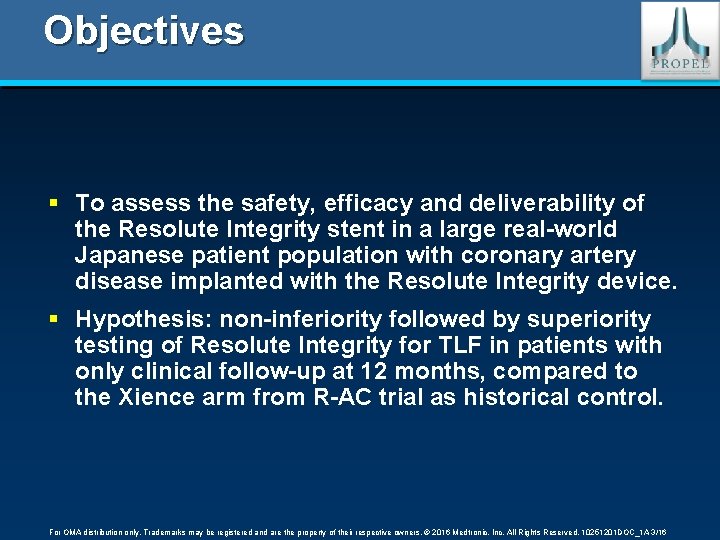 Objectives § To assess the safety, efficacy and deliverability of the Resolute Integrity stent