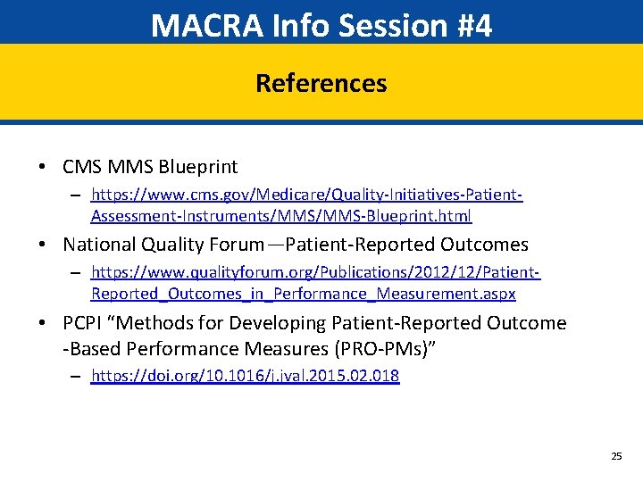 MACRA Info Session #4 References • CMS MMS Blueprint – https: //www. cms. gov/Medicare/Quality-Initiatives-Patient.