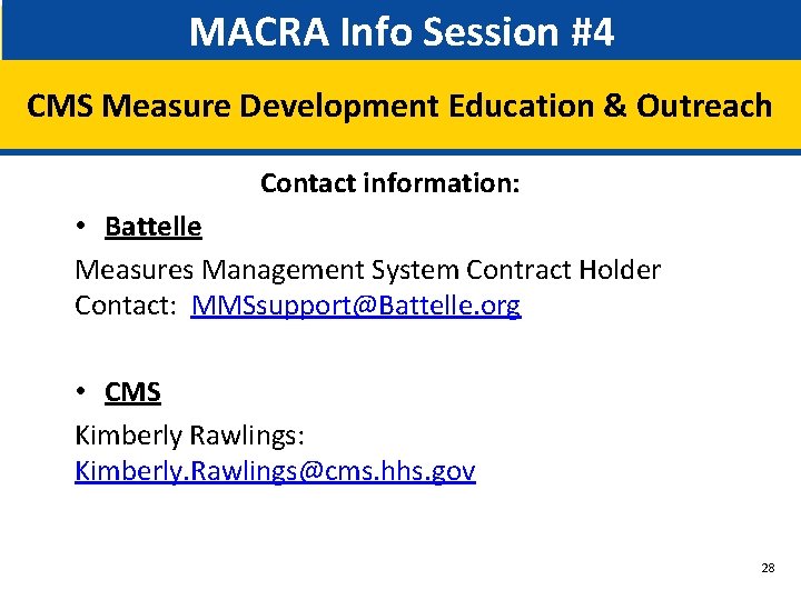 MACRA Info Session #4 CMS Measure Development Education & Outreach Contact information: • Battelle