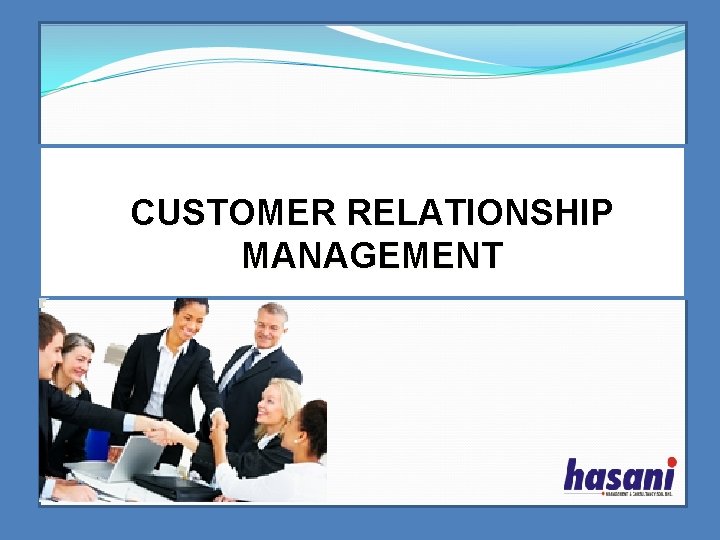 CUSTOMER RELATIONSHIP MANAGEMENT 无忧PPT整理发布 