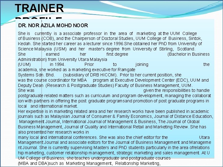 TRAINER PROFILE DR. NOR AZILA MOHD NOOR She is currently is a associate professor