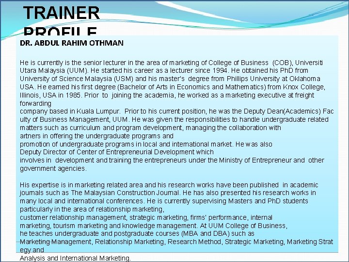 TRAINER PROFILE DR. ABDUL RAHIM OTHMAN He is currently is the senior lecturer in
