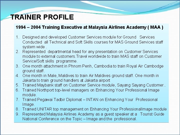 TRAINER PROFILE 1994 – 2004 Training Executive at Malaysia Airlines Academy ( MAA )