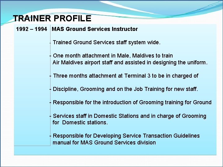 TRAINER PROFILE 1992 – 1994 MAS Ground Services Instructor - Trained Ground Services staff