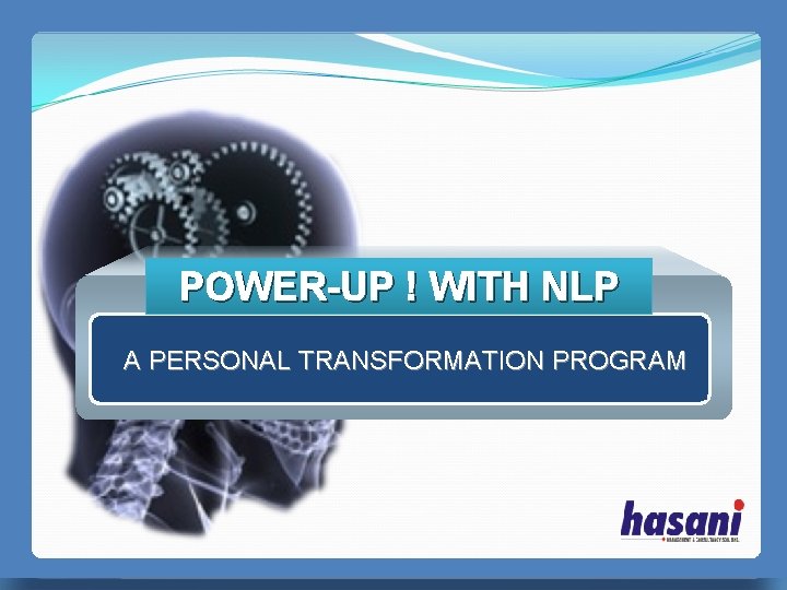 POWER-UP ! WITH NLP PERFECT MANAGER A PERSONAL TRANSFORMATION PROGRAM 无忧PPT整理发布 