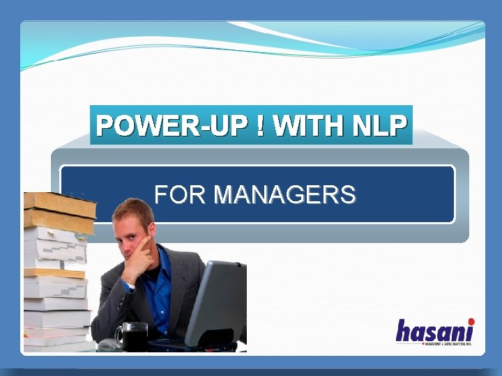 POWER-UP ! WITH NLP FOR MANAGERS PERFECT MANAGER 无忧PPT整理发布 