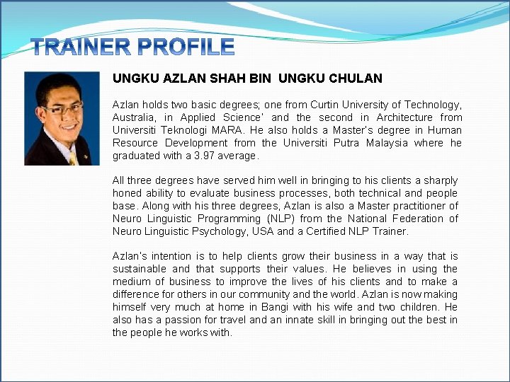 UNGKU AZLAN SHAH BIN UNGKU CHULAN Azlan holds two basic degrees; one from Curtin