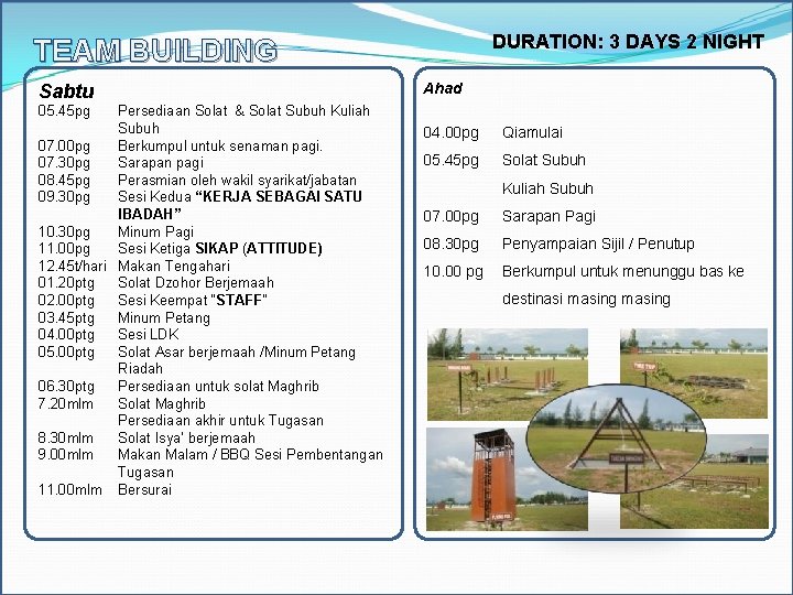 DURATION: 3 DAYS 2 NIGHT TEAM BUILDING Sabtu 05. 45 pg Persediaan Solat &