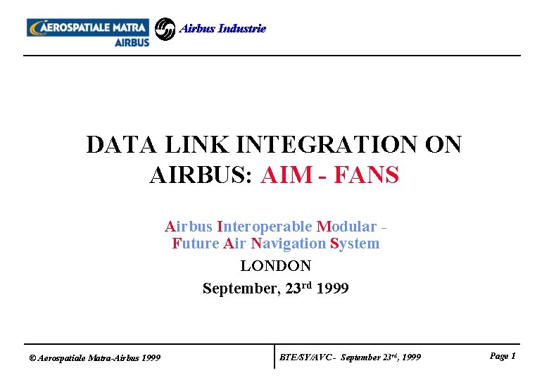 Airbus Industrie DATA LINK INTEGRATION ON AIRBUS: AIM - FANS Airbus Interoperable Modular Future