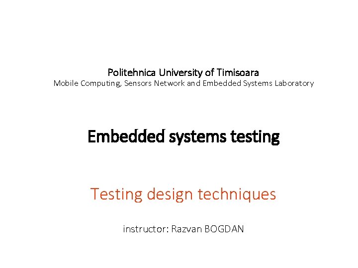 Politehnica University of Timisoara Mobile Computing, Sensors Network and Embedded Systems Laboratory Embedded systems