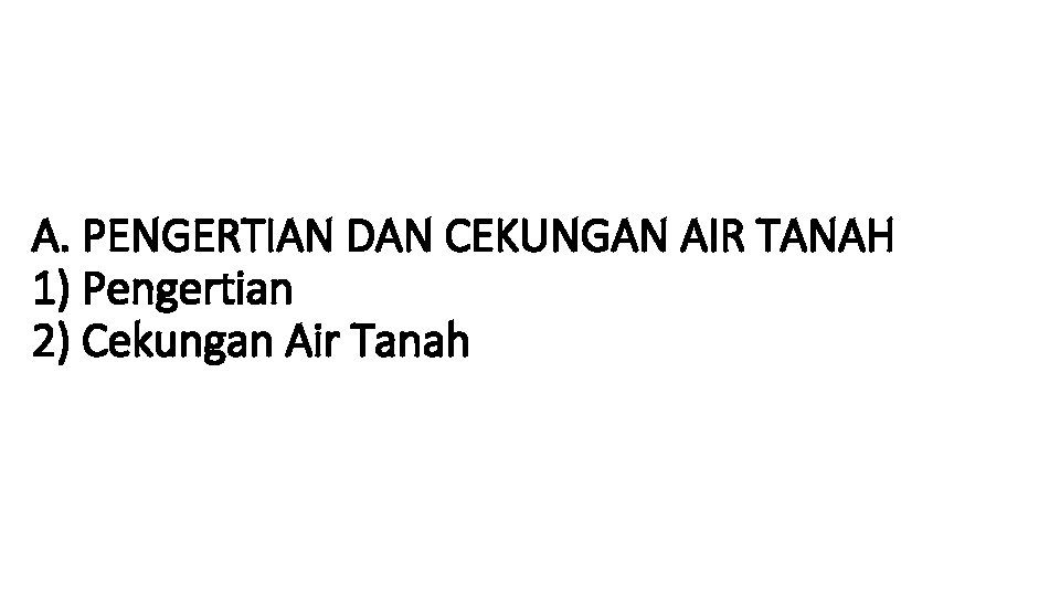 A. PENGERTIAN DAN CEKUNGAN AIR TANAH 1) Pengertian 2) Cekungan Air Tanah 