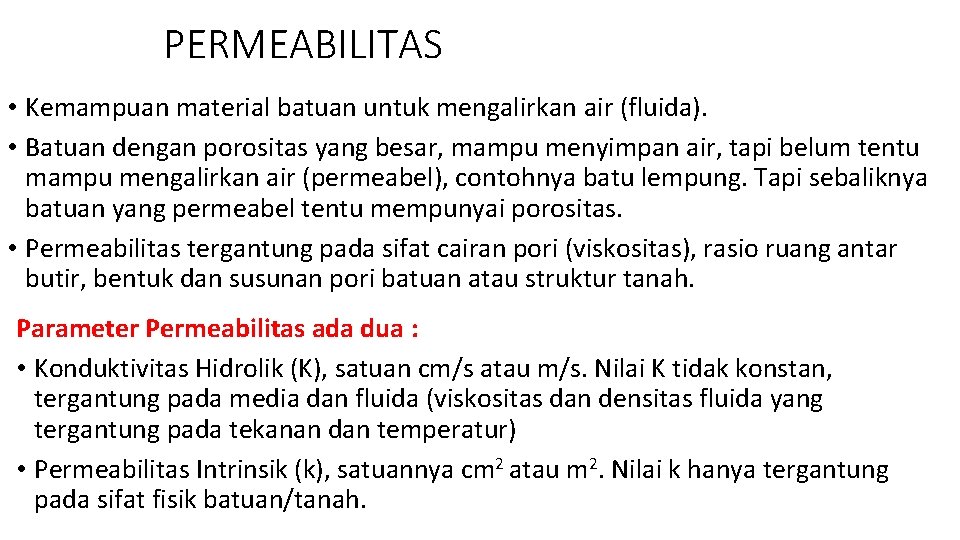 PERMEABILITAS • Kemampuan material batuan untuk mengalirkan air (fluida). • Batuan dengan porositas yang