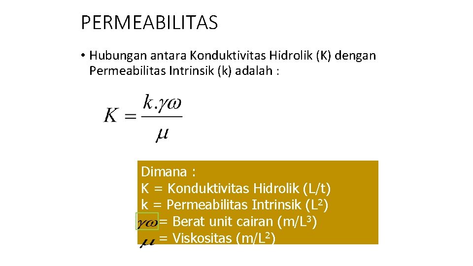 PERMEABILITAS • Hubungan antara Konduktivitas Hidrolik (K) dengan Permeabilitas Intrinsik (k) adalah : Dimana