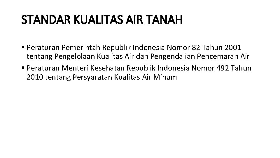 STANDAR KUALITAS AIR TANAH § Peraturan Pemerintah Republik Indonesia Nomor 82 Tahun 2001 tentang