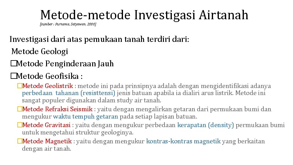 Metode-metode Investigasi Airtanah [sumber : Purnama, Setyawan. 2000] Investigasi dari atas pemukaan tanah terdiri