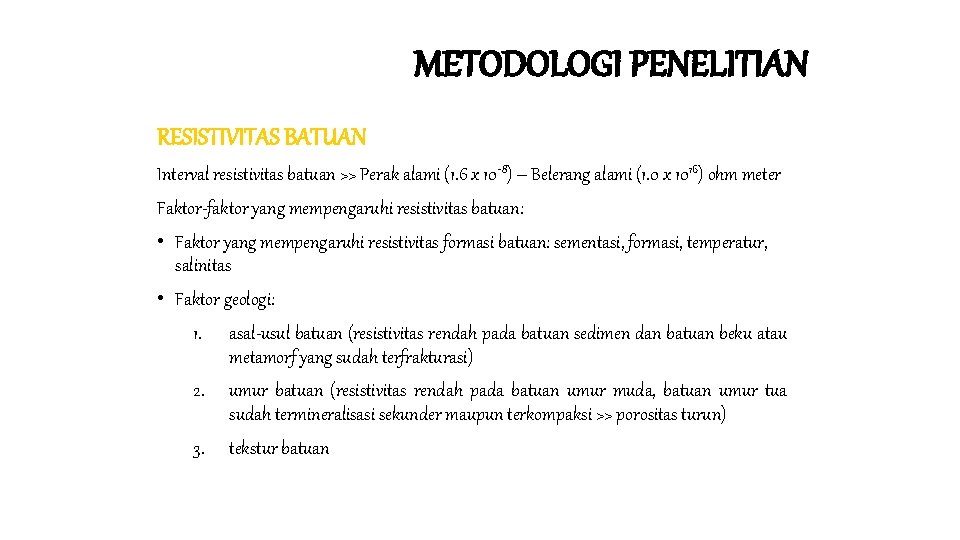 METODOLOGI PENELITIAN RESISTIVITAS BATUAN Interval resistivitas batuan >> Perak alami (1. 6 x 10