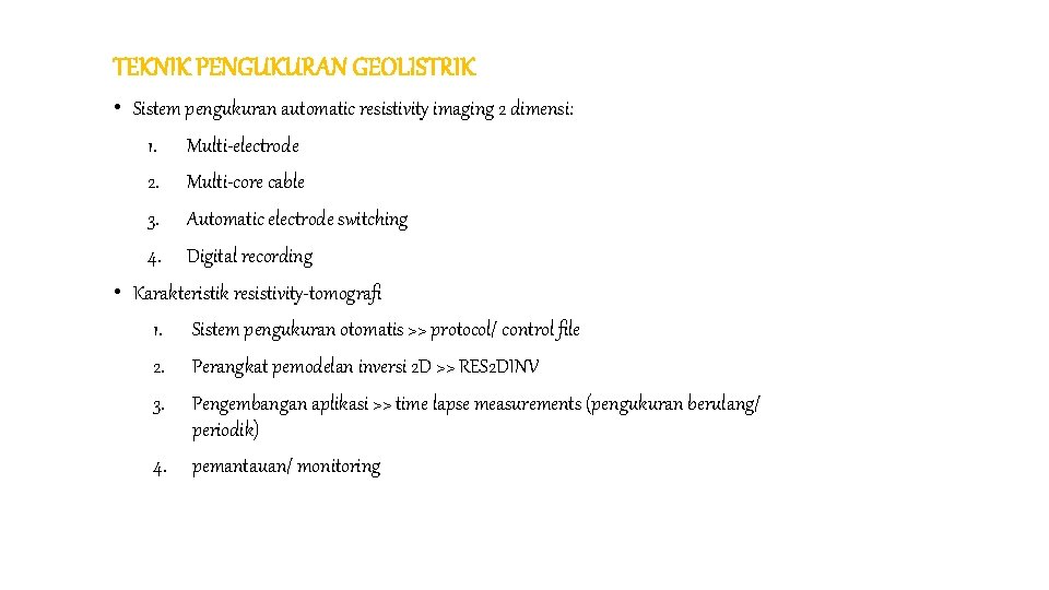 TEKNIK PENGUKURAN GEOLISTRIK • Sistem pengukuran automatic resistivity imaging 2 dimensi: 1. Multi-electrode 2.