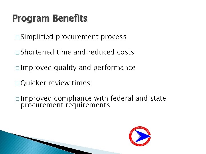 Program Benefits � Simplified procurement process � Shortened time and reduced costs � Improved