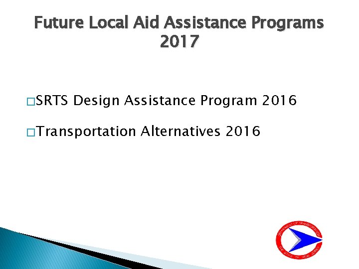 Future Local Aid Assistance Programs 2017 � SRTS Design Assistance Program 2016 � Transportation