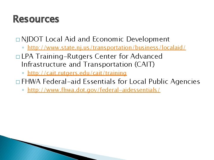 Resources � NJDOT Local Aid and Economic Development ◦ http: //www. state. nj. us/transportation/business/localaid/