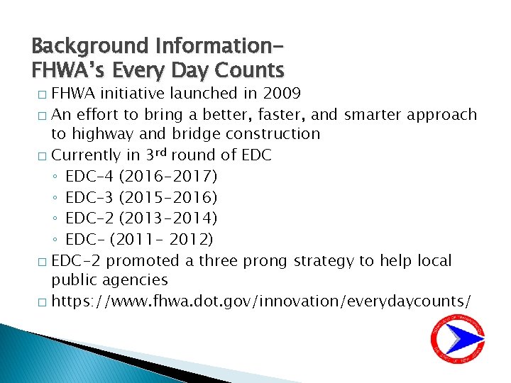 Background Information. FHWA’s Every Day Counts FHWA initiative launched in 2009 � An effort