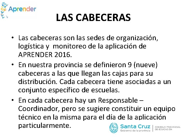 LAS CABECERAS • Las cabeceras son las sedes de organización, logística y monitoreo de