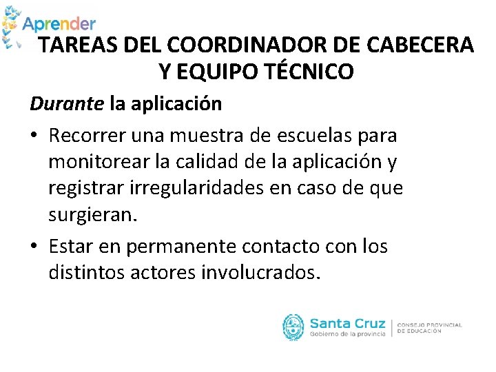 TAREAS DEL COORDINADOR DE CABECERA Y EQUIPO TÉCNICO Durante la aplicación • Recorrer una