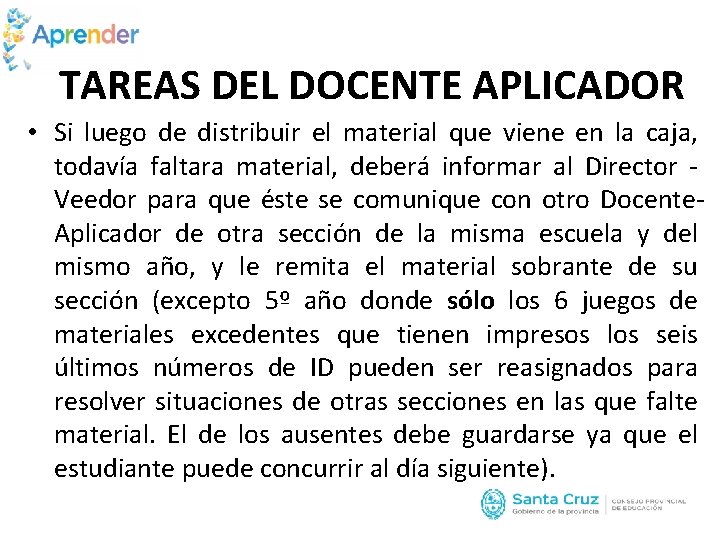 TAREAS DEL DOCENTE APLICADOR • Si luego de distribuir el material que viene en