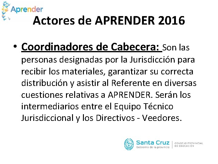 Actores de APRENDER 2016 • Coordinadores de Cabecera: Son las personas designadas por la