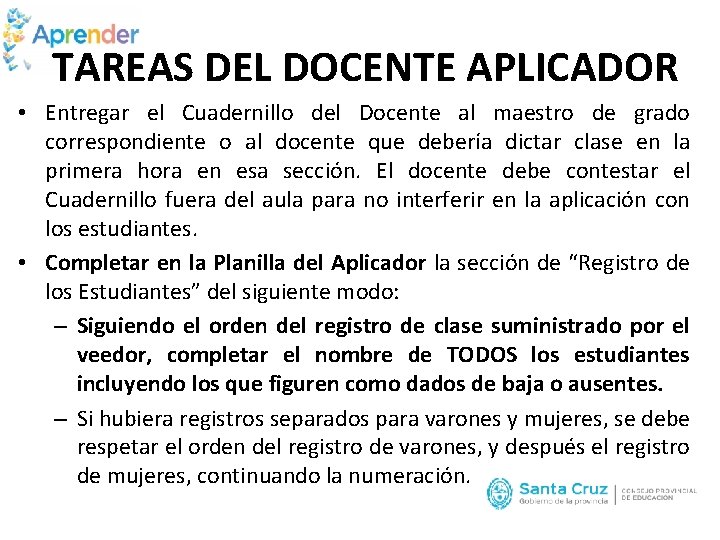 TAREAS DEL DOCENTE APLICADOR • Entregar el Cuadernillo del Docente al maestro de grado