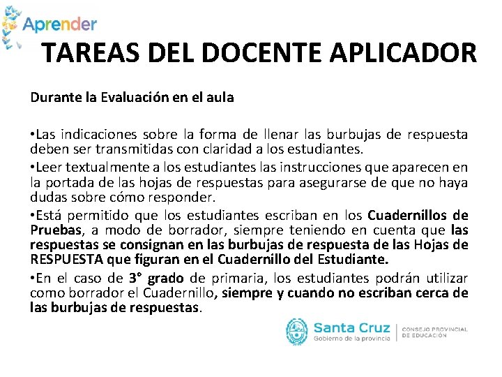 TAREAS DEL DOCENTE APLICADOR Durante la Evaluación en el aula • Las indicaciones sobre