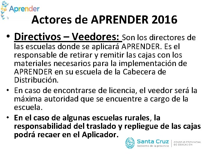 Actores de APRENDER 2016 • Directivos – Veedores: Son los directores de las escuelas