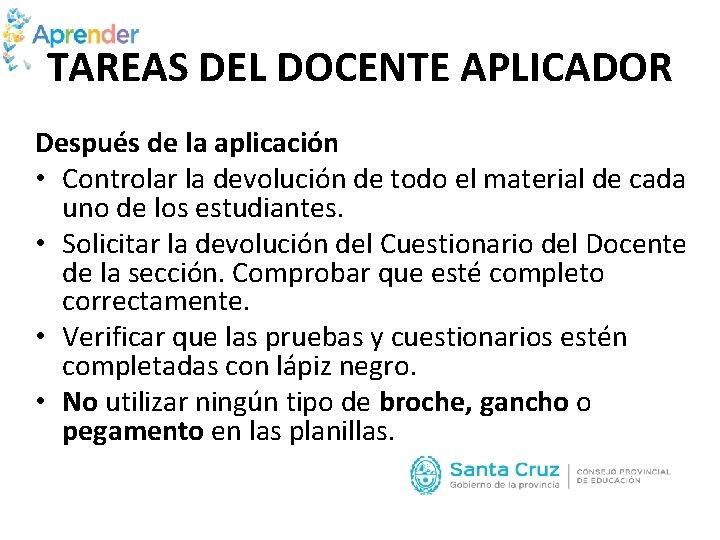 TAREAS DEL DOCENTE APLICADOR Después de la aplicación • Controlar la devolución de todo