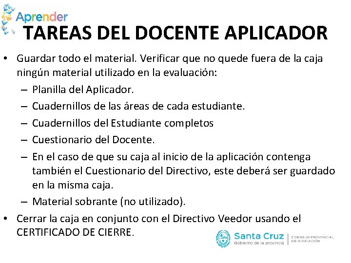 TAREAS DEL DOCENTE APLICADOR • Guardar todo el material. Verificar que no quede fuera