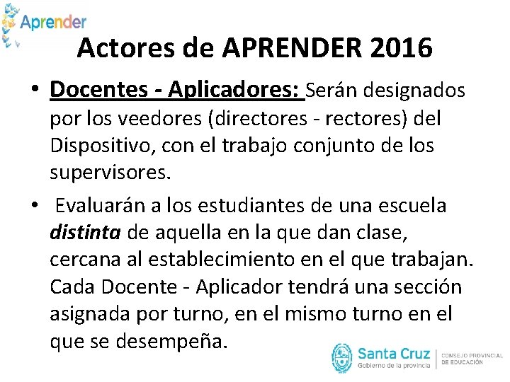 Actores de APRENDER 2016 • Docentes - Aplicadores: Serán designados por los veedores (directores