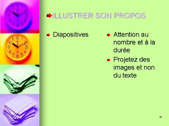 ILLUSTRER SON PROPOS Diapositives Attention au nombre et à la durée Projetez des images