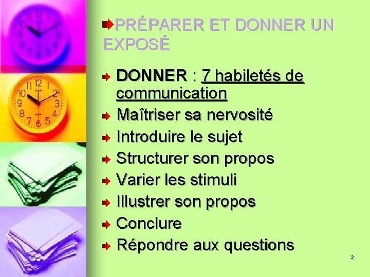 PRÉPARER ET DONNER UN EXPOSÉ DONNER : 7 habiletés de communication Maîtriser sa nervosité